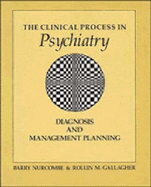 The Clinical Process in Psychiatry: Diagnosis and Management Planning - Nurcombe, Barry, Dr., M.D., and Gallagher, Rollin M