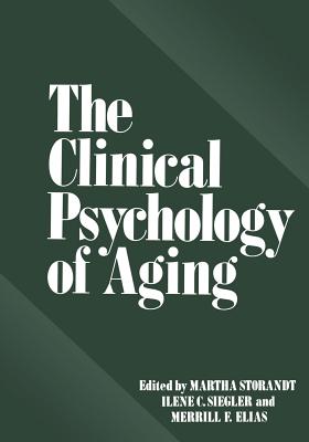 The Clinical Psychology of Aging - Storandt, Martha (Editor), and Siegler, Ilene C (Editor), and Elias, Merrill F (Editor)