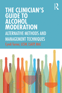 The Clinician's Guide to Alcohol Moderation: Alternative Methods and Management Techniques