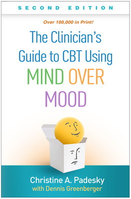 The Clinician's Guide to CBT Using Mind Over Mood - Padesky, Christine A, PhD, and Greenberger, Dennis, PhD (Contributions by)