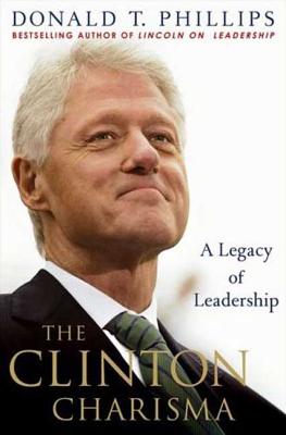 The Clinton Charisma: A Legacy of Leadership - Phillips, Donald T