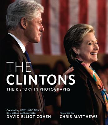 The Clintons: Their Story in Photographs - Matthews, Chris (Foreword by), and Cohen, David Elliot (Creator)
