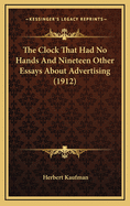 The Clock That Had No Hands and Nineteen Other Essays about Advertising (1912)