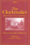 The Clockmaker: Series One, Two and Three Volume 10 - Haliburton, Thomas Chandler, and Parker, George L