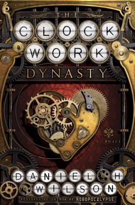 The Clockwork Dynasty - Wilson, Daniel H