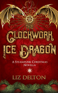 The Clockwork Ice Dragon: A Christmas Steampunk Novella