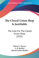The Closed Union Shop Is Justifiable: The Case For The Closed Union Shop (1922)