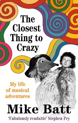 The Closest Thing to Crazy: My Life of Musical Adventures - Batt, Mike