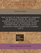 The Closet of the Eminently Learned Sir Kenelme Digby, Kt. Opened Whereby Is Discovered Several Ways for Making of Metheglin, Sider, Cherry-Wine, &: Together with Excellent Directions for Cookery (1671)