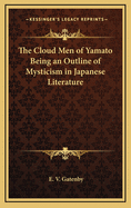 The Cloud Men of Yamato Being an Outline of Mysticism in Japanese Literature