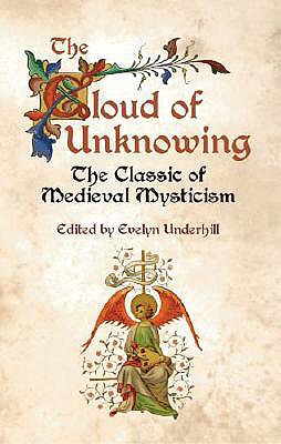 The Cloud of Unknowing: The Classic of Medieval Mysticism - Underhill, Evelyn (Editor)