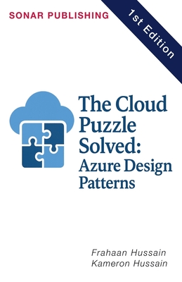 The Cloud Puzzle Solved: Azure Design Patterns - Hussain, Kameron, and Hussain, Frahaan
