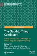 The Cloud-To-Thing Continuum: Opportunities and Challenges in Cloud, Fog and Edge Computing