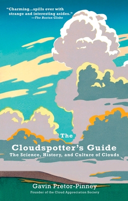 The Cloudspotter's Guide: The Science, History, and Culture of Clouds - Pretor-Pinney, Gavin