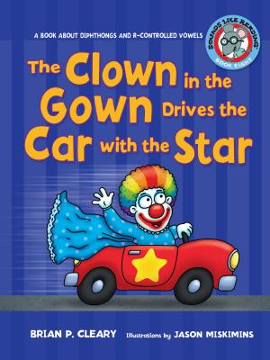 The Clown in the Gown Drives the Car with the Star: A Book about Diphthongs and R-Controlled Vowels - Cleary, Brian P