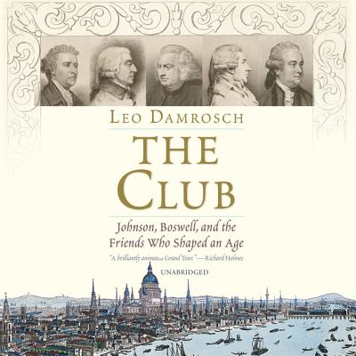 The Club: Johnson, Boswell, and the Friends Who Shaped an Age - Damrosch, Leo, and Vance, Simon (Read by)