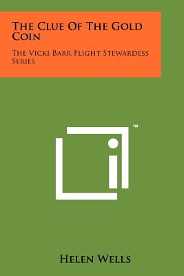 The Clue Of The Gold Coin: The Vicki Barr Flight Stewardess Series - Wells, Helen