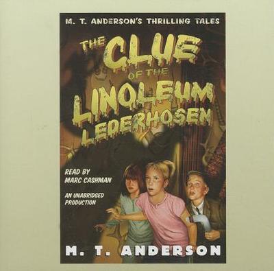 The Clue of the Linoleum Lederhosen - Anderson, M T, and Cashman, Marc (Read by)