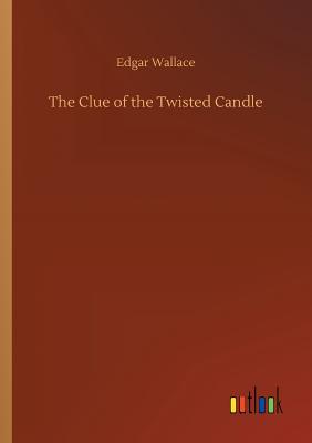 The Clue of the Twisted Candle - Wallace, Edgar