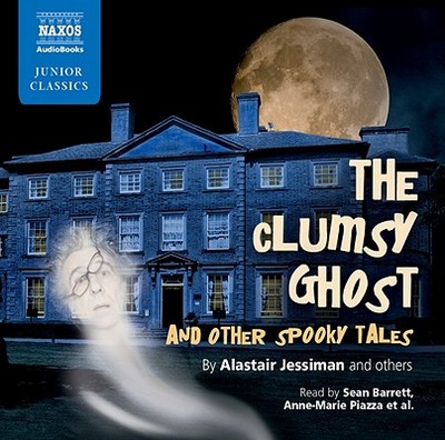 The Clumsy Ghost - Jessiman, Alastair, and Barrett, Sean (Read by), and Piazza, Anne-Marie (Read by)