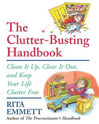The Clutter-Busting Handbook: Clean It Up, Clear It Out, and Keep Your Life Clutter-Free - Emmett, Rita