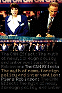 The CNN Effect: The Myth of News, Foreign Policy and Intervention