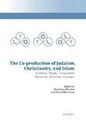 The Co-Production of Judaism, Christianity, and Islam: Artefacts, Rituals, Communities, Narratives, Doctrines, Concepts