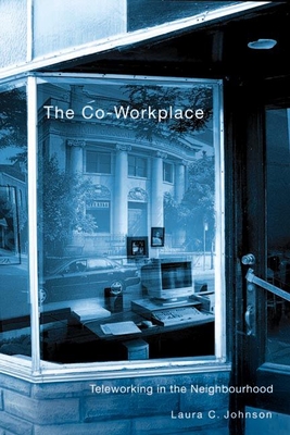 The Co-Workplace: Teleworking in the Neighbourhood - Johnson, Laura C.