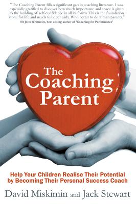 The Coaching Parent: Help Your Children Realise Their Potential by Becoming Their Personal Success Coach - Miskimin, David, and Stewart, Jack, PH.D.
