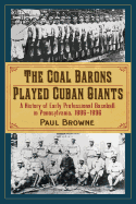 The Coal Barons Played Cuban Giants: A History of Early Professional Baseball in Pennsylvania, 1886-1896