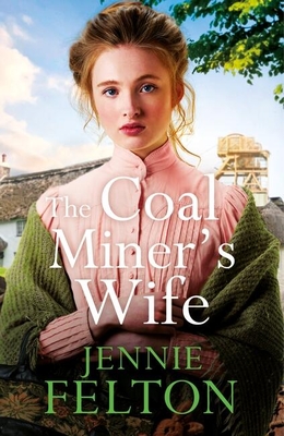 The Coal Miner's Wife: A heart-wrenching tale of hardship, secrets and love - Felton, Jennie