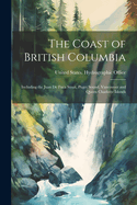 The Coast of British Columbia: Including the Juan De Fuca Strait, Puget Sound, Vancouver and Queen Charlotte Islands