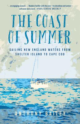 The Coast of Summer: Sailing New England Waters from Shelter Island to Cape Cod - Bailey, Anthony