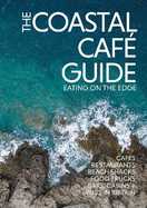 The Coastal Cafe Guide: Eating on the Edge