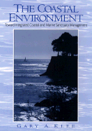 The Coastal Environment: Toward Integrated Coastal and Marine Sanctuary Management - Klee, Gary A