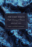 The Coat Route: Craft, Luxury & Obsession on the Trail of a $50,000 Coat