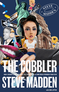 The Cobbler: How I Disrupted an Industry, Fell from Grace, and Came Back Stronger Than Ever