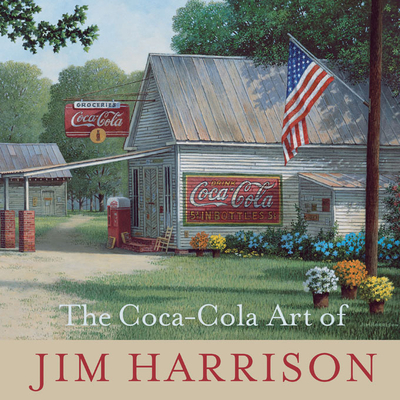 The Coca-Cola Art of Jim Harrison - Harrison, Jim