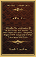 The Coccidae: Tables for the Identification of the Subfamilies and Some of the More Important Genera and Species, Together with Discussions of Their Anatomy and Life History