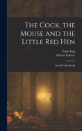 The Cock, the Mouse and the Little Red Hen: An Old Tale Retold