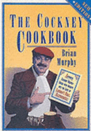 The Cockney Cook Book: Authentic Cockney Recipes Spiced with the Insights into the Lives of London's Real Eastenders