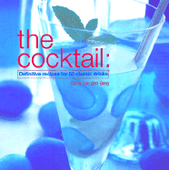 The Cocktail: Definitive Recipes for 50 Classic Drinks