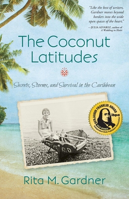 The Coconut Latitudes: Secrets, Storms, and Survival in the Caribbean - Gardner, Rita M