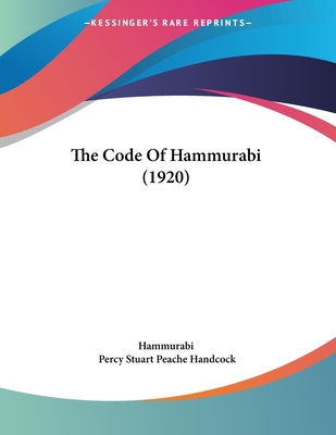 The Code of Hammurabi (1920) - Hammurabi, and Handcock, Percy Stuart Peache