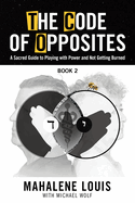 The Code of Opposites-Book 2: A Sacred Guide to Playing with Power and not Getting Burned