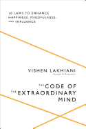 The Code of the Extraordinary Mind: 10 Laws to Enhance Happiness, Mindfulness, and Influence