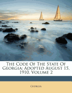 The Code of the State of Georgia; Adopted August 15, 1910 Volume 2