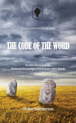 The Code of the Word: An introduction to the Universal Etymological Dictionary 1001 Words - Suleimenov, Olzhas
