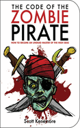The Code of the Zombie Pirate: How to Become an Undead Master of the High Seas
