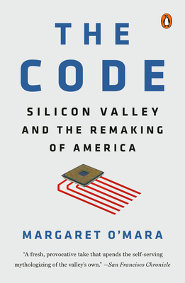 The Code: Silicon Valley and the Remaking of America - O'Mara, Margaret
